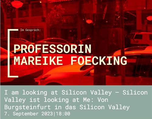 Poster for the lecture by Professor Mareike Foecking with her contribution "I am looking at Silicon Valley - Silicon Valley is looking at Me".