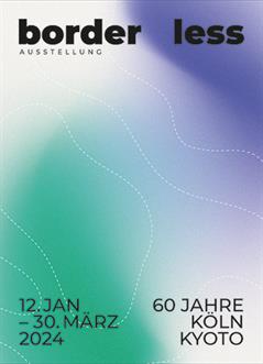 Poster für die japanisch-deutsche Gruppenausstellung "border less" vom 12. Januar 2024 bis zum 30. März 2024 im Japanischen Kulturinstitut Köln. 